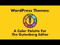 WordPress Themes A Color Palette for Gutenberg
