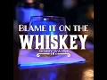 Blame It On The Whiskey