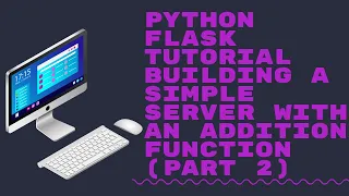 Python Flask Tutorial Building a Simple Server with an Addition Function PART 2