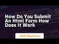 how do you submit an html form how does it work