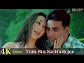 Download Lagu Tum Bin Na Hum Jee Sakenge 4K Video Song _ Akshay Kumar, Karisma Bolly Tahir Muzick Official HD