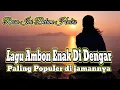 Download Lagu Lagu Ambon Enak Di Dengar Paling Populer Di Jamannya | Rasa ini Belum Habis