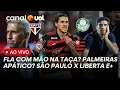 Lagu FLAMENGO COM A MÃO NA TAÇA? PEDRO DE VOLTA? PALMEIRAS APÁTICO! SÃO PAULO X LIBERTADORES E+ AO VIVO