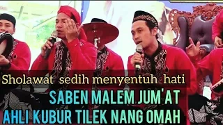 Download SABEN MALAM JUM'AT AHLI KUBUR TILEK NANG OMAH ,SHOLAWAH SEDIH MENYENTUH HATI MP3