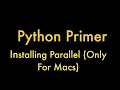 Python Primer - Installing Parallel for Mac for Macs only