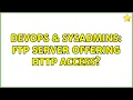 DevOps SysAdmins ftp server offering http access 3 Solutions