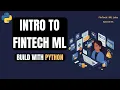 Build FinTech Machine Learning Projects with Python Intro to FinTech ML