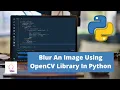 Blur An Image Using OpenCV Library In Python Python Project
