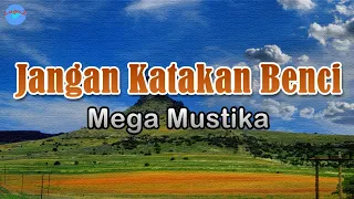 Download Jangan Katakan Benci - Mega Mustika (lirik Lagu) | Lagu Indonesia  ~ jangan katakan benci MP3