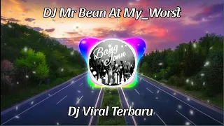 Download DJ VIRAL TERBARU ||Mr Bean At My Worst🔊🎶 MP3