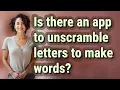 Is there an app to unscramble letters to make words