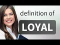 Loyal LOYAL definition