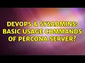 DevOps SysAdmins Basic usage commands of Percona Server 2 Solutions