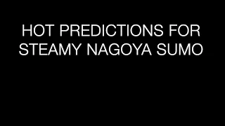 hot predictions for steamy nagoya sumo the dohyo e217 