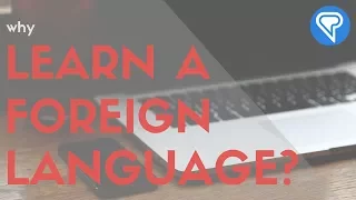 Why Learn a Foreign Language?