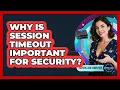 Why Is Session Timeout Important For Security