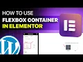 How to use elementor flexbox containers in wordpress - elementor flexbox