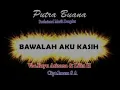 Lagu BAWALAH AKU KASIH - PUTRA BUANA