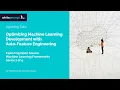 Lightning Talk Optimizing Machine Learning Development with AutoFeature Engineering ML Series