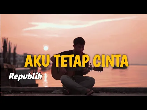 Download MP3 LIRIK LAGU AKU TETAP CINTA - REPVBLIK (Cover by Nanak Romansa) tak perlu kata maaf dan air mata