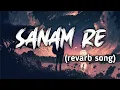 Download Lagu Sanam re || Arijit sing's most propular song || reavrb song