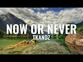 TKANDZ - Now Or Never (Lyrics)