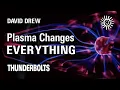 David Drew Plasma Changes Everything Thunderbolts
