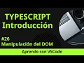 Aprende con VSCode Introduccion a TypeScript Manipulacion del DOM en TypeScript
