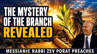 The Mystery Of The Branch Revealed - Messianic Rabbi Zev Porat Preaches