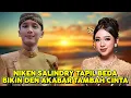 NIKEN SALINDRY TAMPIL BEDA BIKIN DEN AKBAR TAMBAH CINTA - AKNI