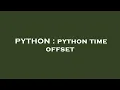 PYTHON python time offset