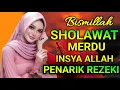 SHOLAWAT MERDU TERBARU SHOLAWAT NABI PENARIK REZEKI PALING DAHSYAT Sholawat jibril Membawa Berkah