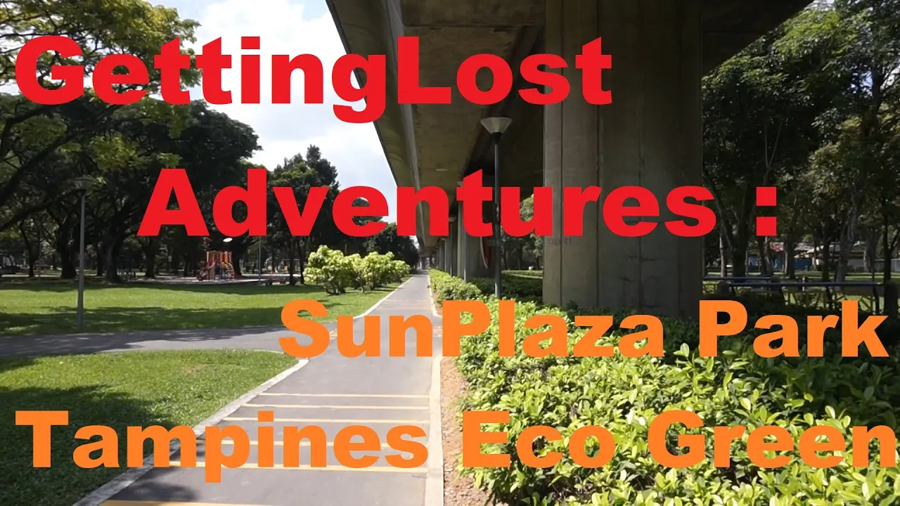GettingLost Adventures : SunPlaza Park and Tampines Eco Green