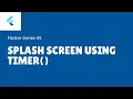 Flutter widget Series Timer - Splash screen in Flutter