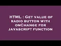 HTML Get value of radio button with onChange for javascript function