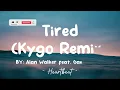 Tired (Kygo Remix) - Alan Walker feat. Gavin James (Lyrics) 🎵