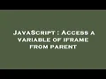 JavaScript Access a variable of iframe from parent