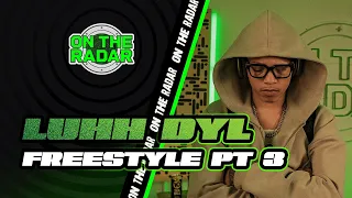 The Luhh Dyl On The Radar Freestyle PART 3
