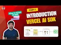 Vercel AI SDK - Part 1 Why AI SDK What is Vercel AI SDK AI SDK Core and AI SDK UI
