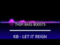 KB - LET IT REIGN (Bass Boost)
