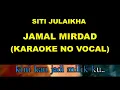 Download Lagu SITI JULAIKHA - JAMAL MIRDAD (KARAOKE NO VOCAL)