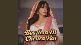 bas tera hi chehra hai