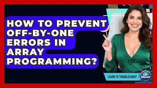 How To Prevent Off-by-One Errors In Array Programming - Learn To Troubleshoot