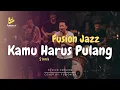 Lagu Kamu Harus Pulang - Slank (Fusion Jazz)