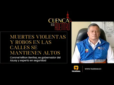 Cuenca desde adentro: Muertes violentas y robos en las calles se mantienen altos