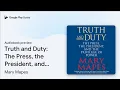Truth and Duty The Press the President and by Mary Mapes book