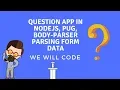Question App in Nodejs Pug Body-Parser Parsing Form Data 4