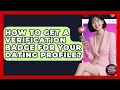 How To Get A Verification Badge For Your Dating Profile - Your Online Dating Guru