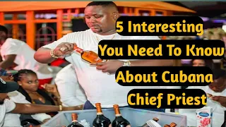 5 interesting things you should know about cubana chief priest and expensive lifestyle watched 