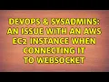 DevOps SysAdmins An Issue with an AWS EC2 instance when connecting it to WebSocket
